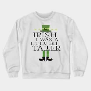 Irish I Was A Little Bit Taller Celebrate St Patricks Day Tee Crewneck Sweatshirt